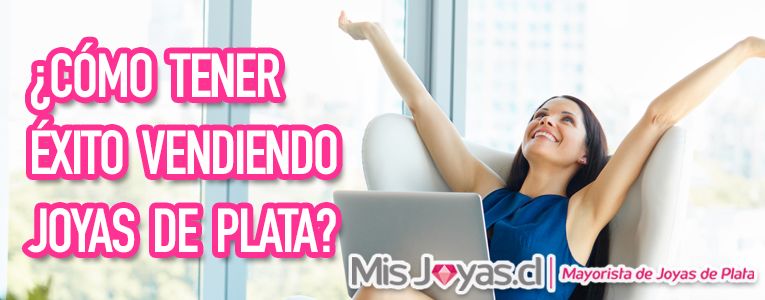 ¿Cómo tener éxito vendiendo Joyas de Plata?